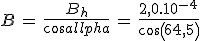 3$B\,=\,\frac{B_h}{cos\alpha}\,=\,\frac{2,0.10^{-4}}{cos(64,5)}